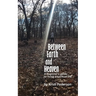 Between Earth and Heaven...a beginners guide to a spiritual life