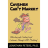 Cavemen Can't Market: Attracting, Conversing, and Creating Loyal Customers with Woo Marketing