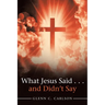 What Jesus Said . . . and Didn't Say