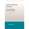 Iraq from Monarchy to Tyranny: From the Hashemites to the Rise of Saddam