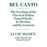 Bel Canto: The Teaching of the Classical Italian Song-Schools, Its Decline and Restoration