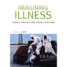Imagining Illness: Public Health and Visual Culture
