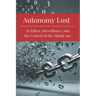 Autonomy Lost: AI Ethics, Surveillance, and the Control of the Digital Age