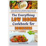 The Everything Low Iodine Cookbook for Beginners: A Quick Start Guide to Managing Thyroid Cancer and Related Diseases Through Diet and Lifestyle Remed