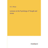 Lectures on the Psychology of Thought and Action