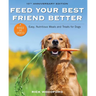 Feed Your Best Friend Better, Revised Edition: Easy, Nutritious Meals and Treats for Dogs