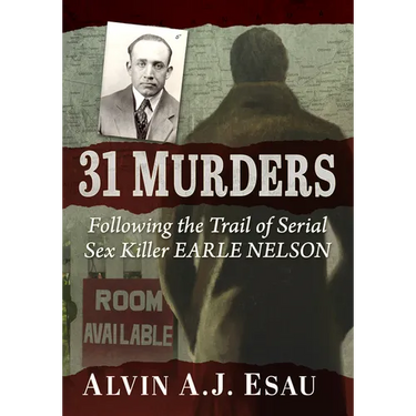 31 Murders: Following the Trail of Serial Sex Killer Earle Nelson