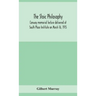 The Stoic Philosophy; Conway Memorial Lecture Delivered At South Place Institute On March 16, 1915