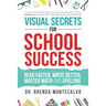 Visual Secrets for School Success: Read Faster, Write Better, Master Math and Spelling