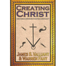 Creating Christ: How Roman Emperors Invented Christianity