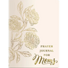 Prayer Journal for Moms: An 11-Week Prayer Journey with Journaling Prompts, Bible Verses, and a Weekly Devotional - The Perfect Gift for Christian Wom