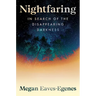 Nightfaring: In Search of the Disappearing Darkness