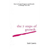 The 7 Steps of Growth: How to Create Progress and Growth to Change Your Life