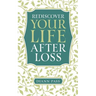 Rediscover Your Life After Loss