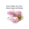 How to Make Your Own Reborn Baby Doll Bottles - Step by Step Instructions: Easy to Read Instructions