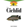 The Cichlids: An Owner's Guide to a Happy Healthy Fish