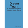 Dream Team: A Novella and Other Stories of the Game