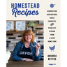 Homestead Recipes: Midwestern Inspirations, Family Favorites, and Pearls of Wisdom from a Sassy Home Cook