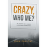 Crazy, Who Me?: My Journey as a Leader Overcoming Depression