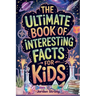 The Ultimate Book of Interesting Facts for Kids