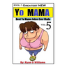 Greatest NEW Yo Mama Jokes: (Best Yo Mama Jokes Ever Made) Vol: 5
