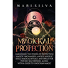 Magickal Protection: Harnessing the Power of Protection Magick, Archangels, Angels, Angelic Sigils, Magical Rituals, and Spells for Psychic