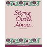 Sewing Church Linens (Revised): Convent Hemming and Simple Embroidery