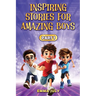 Inspiring Stories for Amazing Boys: A Motivational Book on Courage, Confidence, Friendship, Perseverance, and Kindness for Young Readers - Part - 1