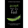 Accept How You Feel: How to Find Balance and Enjoy Freedom from Stress
