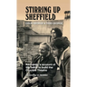 Stirring Up Sheffield: An Insider's Account of the Battle to Build the Crucible Theatre