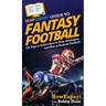 HowExpert Guide to Fantasy Football: 101 Tips to Learn How to Play, Strategize, and Win at Fantasy Football