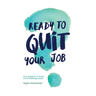 Ready to quit your job?: Your guide to a much more fulfilling career
