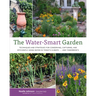The Water-Smart Garden: Techniques and Strategies for Conserving, Capturing, and Efficiently Using Water in Today's Climate... and Tomorrow's