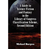 A Guide to Science Fiction and Fantasy in the Library of Congress Classification Scheme, Second Edition