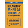 Self-Discipline & Mental Toughness For Success & Happiness (2 in 1): Develop Your Discipline, Build Healthy Daily Habits & Overcome Procrastination To
