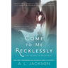 Come to Me Recklessly