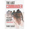 The Last Commander: The Once and Future Battle for Afghanistan