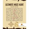 Ultimate Maze Hunt: Mazes Book