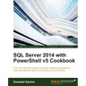 SQL Server 2014 with PowerShell v5 Cookbook
