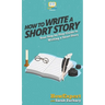 How To Write a Short Story: Your Step By Step Guide to Writing a Short Story