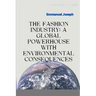 The Fashion Industry: A Global Powerhouse with Environmental Consequences