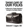Taking Care of Our Folks: A Manual for Family Members Caring for the Black Elderly