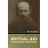Mutual Aid: A Factor of Evolution