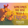 Sometimes You Just Need A Friend