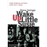 Wake Up Little Susie: Single Pregnancy and Race Before Roe V. Wade