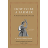 How to Be a Farmer: An Ancient Guide to Life on the Land