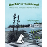 Baxter In The Boreal: A Tale of Trees, Animals and the Wild We Share