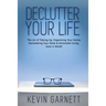 Declutter Your Life: The Art of Tidying Up, Organizing Your Home, Decluttering Your Mind, and Minimalist Living (Less is More!)