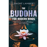 The Buddha for Modern Minds: A non-religious guide to the Buddha and his teachings