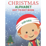 Christmas Alphabet Dot to Dot Book for Kids: Cute Christmas Alphabet Dot to Dot Activity Book for Kids Girls and Boys Alphabet Dot to Dot Coloring Boo